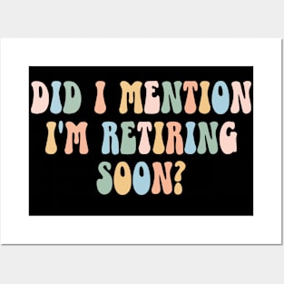 Did I Mention I'm Retiring Soon Womens Funny Retirement 2024 Posters and Art